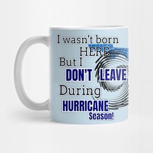 Not born in Florida but Don't leave during hurricane season. Mug